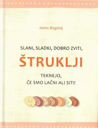 Slani, sladki, dobro zviti, štruklji, teknejo, če smo lačni ali siti!